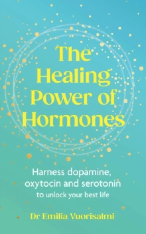 Image of The Healing Power of Hormones : Harness dopamine, serotonin and oxytocin to unlock your best life Paperback / softback