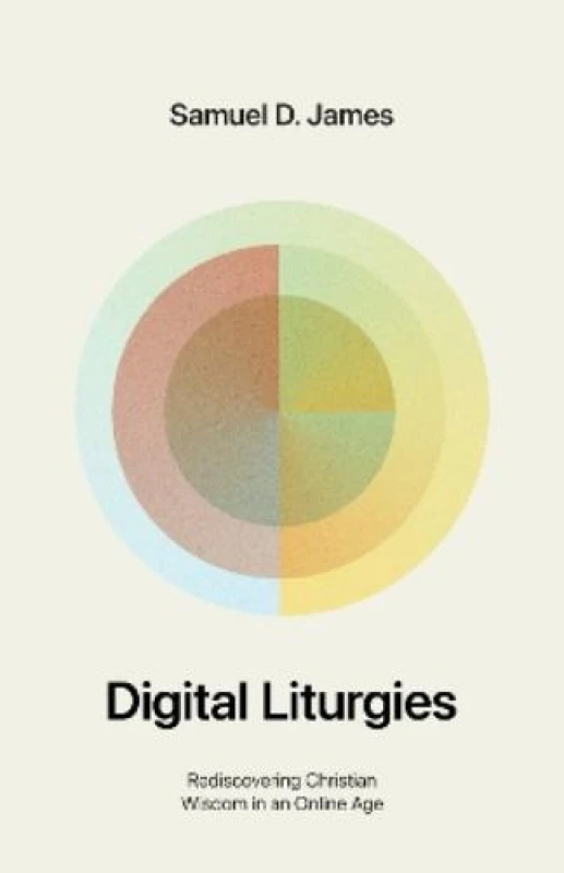 Image of Digital Liturgies : Rediscovering Christian Wisdom in an Online Age Paperback / softback