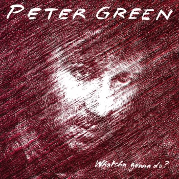 Image of Peter Green - Whatcha Gonna Do? Vinyl
