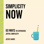 Image of simplicity now 60 ways to experience joyful simplicity