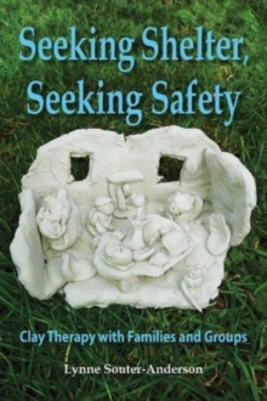 Image of Seeking Shelter, Seeking Safety : Clay Therapy with Families and Groups Paperback / softback