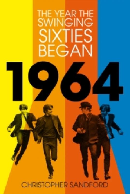 Image of 1964 : The Year the Swinging Sixties Began Hardback