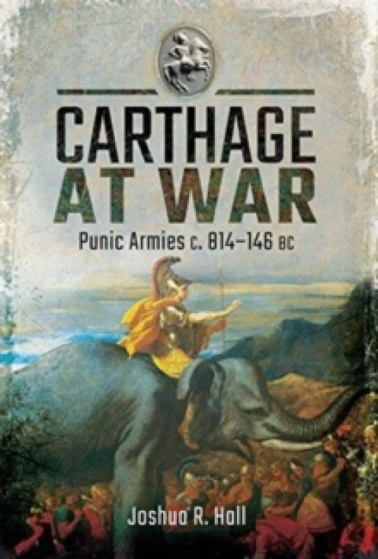 Image of Carthage at War : Punic Armies c. 814-146 BC Hardback