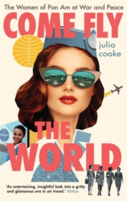 Image of Come Fly the World : The Women of Pan Am at War and Peace Hardback