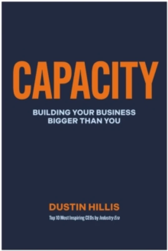 Image of Capacity : Building Your Business Bigger Than You Hardback