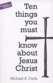 Image of 10 Things You Must Know about Jesus Christ by Michael a Dada Paperback
