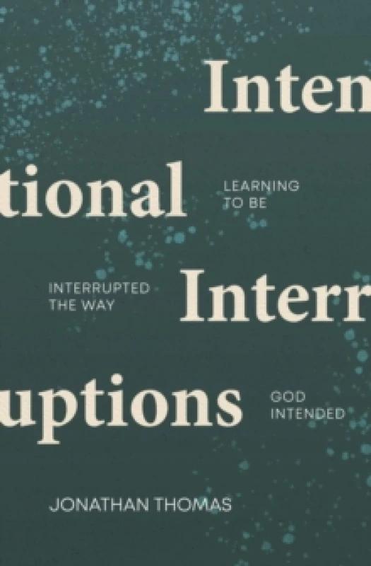 Image of Intentional Interruptions : Learning to be Interrupted the Way God Intended Paperback / softback