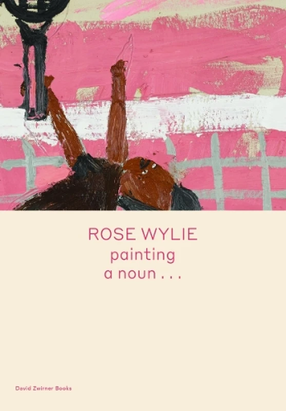 Image of Rose Wylie: painting a noun Hardback