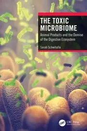 Image of The Toxic Microbiome Animal Products and the Demise of the Digestive Ecosystem