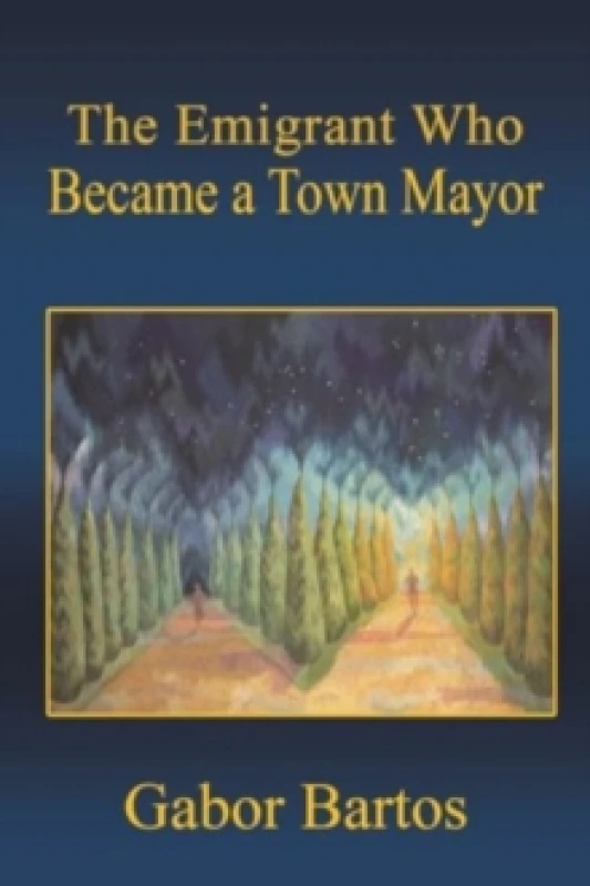 Image of The Emigrant Who Became a Town Mayor. Paperback. By Gabor Bartos Books