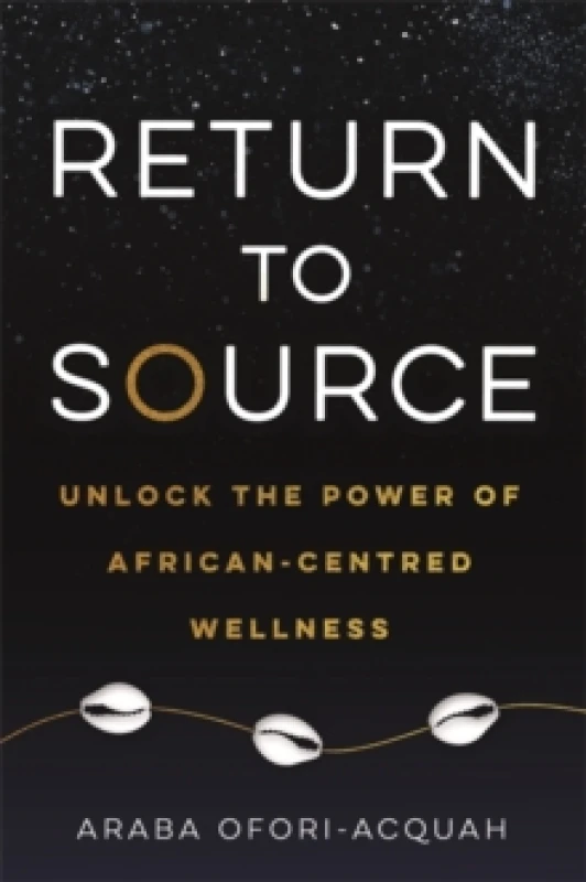 Image of Return to Source : Unlock the Power of African-Centred Wellness Paperback / softback