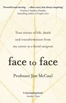 Image of Face to Face : True stories of life, death and transformation from my career as a facial surgeon