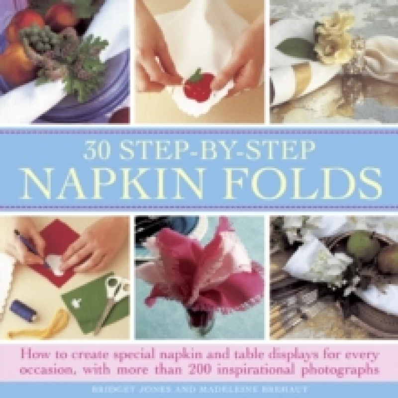 Image of 30 step by step napkin fold how to create special napkin and table displays 9780754827177
