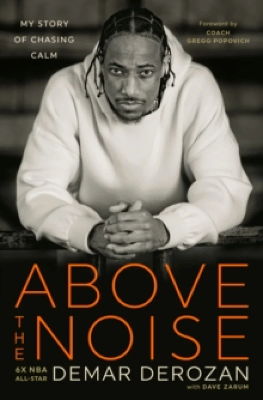 Image of Above the Noise. Hardback. By DeMar DeRozan, Dave Zarum Books
