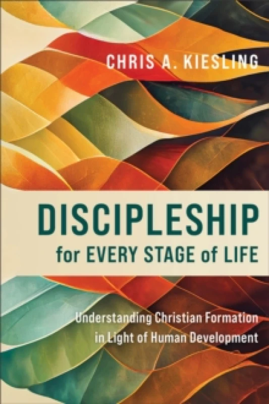 Image of Discipleship for Every Stage of Life Understanding Christian Formation in Light of Human Development Paperback / softback