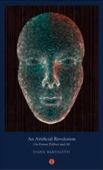 Image of An Artificial Revolution : On Power, Politics and AI