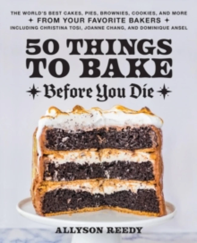 Image of 50 Things To Bake Before You Die : The World's Best Cakes, Pies, Brownies, Cookies, and More from Your Favorite Bakers, Including Christina Tosi, Joan