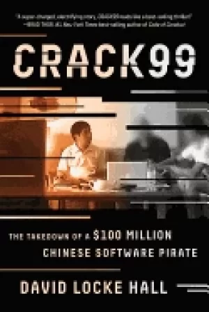 Image of crack99 the takedown of a 100 million chinese software pirate
