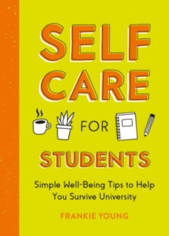 Image of Self-Care for Students : Simple Well-Being Tips to Help You Survive University Paperback / softback