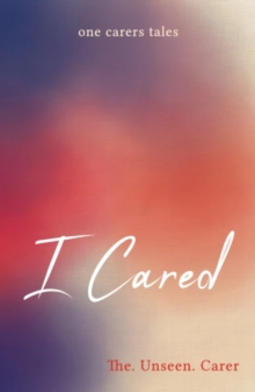 Image of I CARED : ONE CARERS TALES Paperback