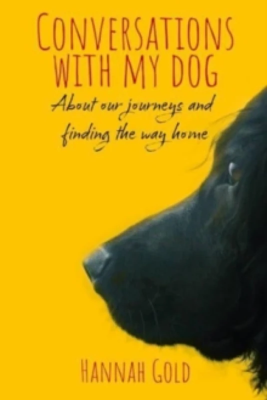 Image of Conversations With My Dog : About our journeys and finding the way home Hardback