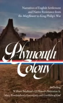 Image of Plymouth Colony : Narratives of English Settlement and Native Resistance from the Mayflower to King Philip's War (LOA #337)