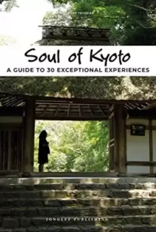 Image of Soul of Kyoto : A Guide to 30 Exceptional Experiences