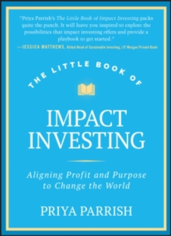Image of The Little Book of Impact Investing : Aligning Profit and Purpose to Change the World Hardback