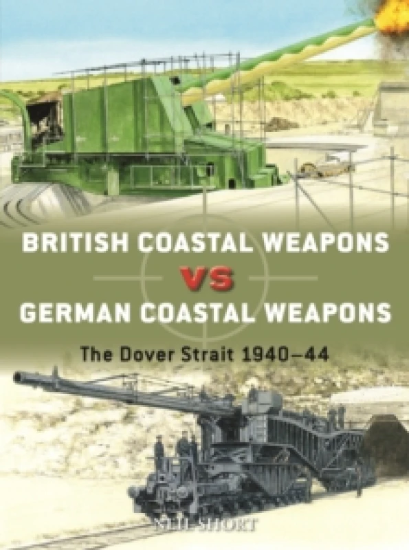 Image of British Coastal Weapons Vs German Coastal Weapons : The Dover Strait 1940-44 Paperback / softback