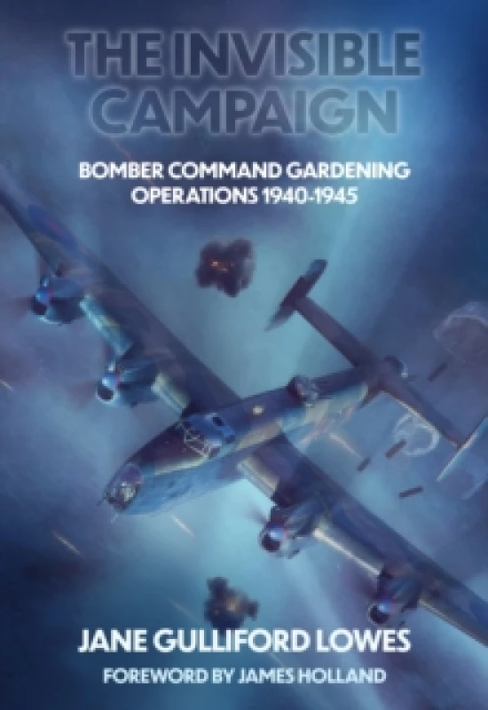 Image of The Invisible Campaign : Bomber Command Gardening Operations 1940-1945 Hardback