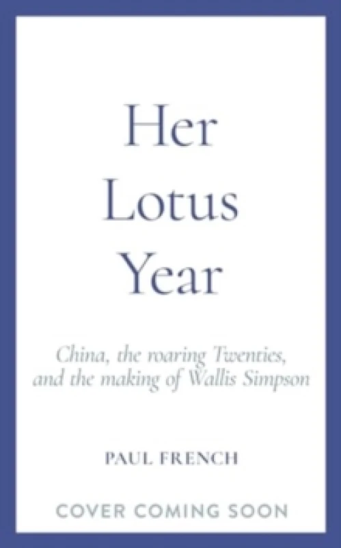 Image of Her Lotus Year : China, The Roaring Twenties and the Making of Wallis Simpson Hardback