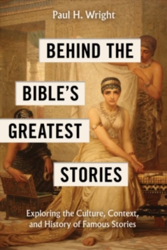 Image of Behind the Bible's Greatest Stories : Exploring the Culture, Context, and History of Famous Stories Paperback / softback