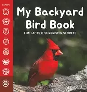 Image of my backyard bird book fun facts and surprising secrets