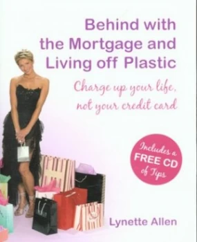 Image of Behind with the Mortgage and Living off Plastic by Lynette Allen Paperback