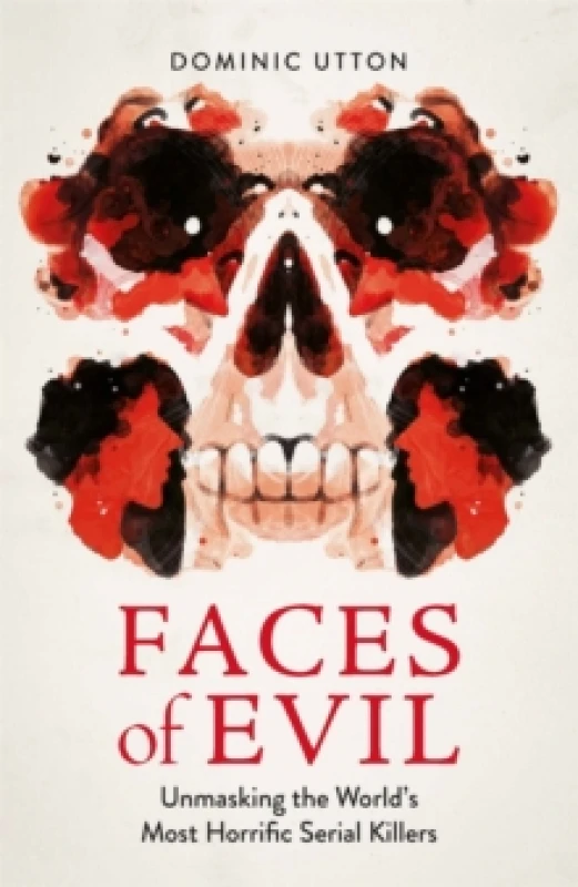 Image of Faces of Evil : Unmasking the Worlds Most Horrific Serial Killers Paperback / softback