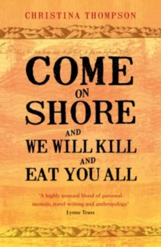 Image of Come on Shore and We Will Kill and Eat You All. Paperback. By Christina Thompson Books