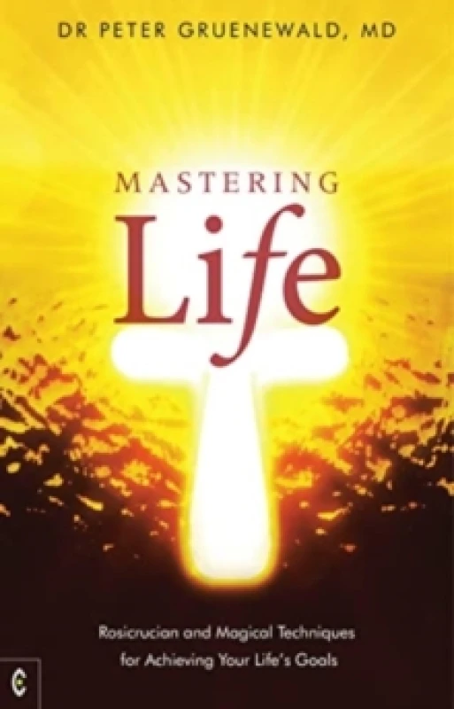 Image of Mastering Life : Rosicrucian and Magical Techniques for Achieving Your Life's Goals Paperback / softback