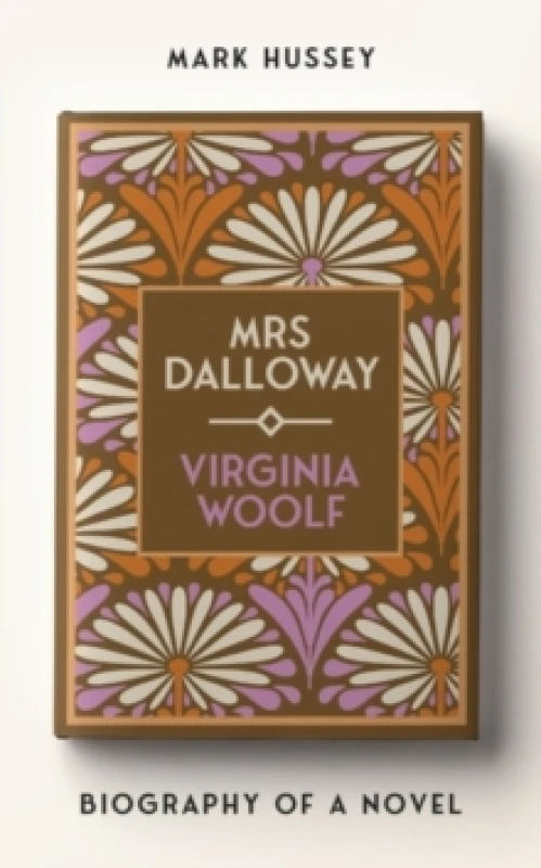 Image of Mrs Dalloway : Biography of a Novel Hardback