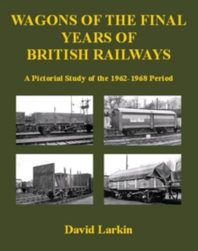 Image of Wagons of the Final Years of British Railways: : A Pictorial Study of the 1962-1968 Period Paperback / softback