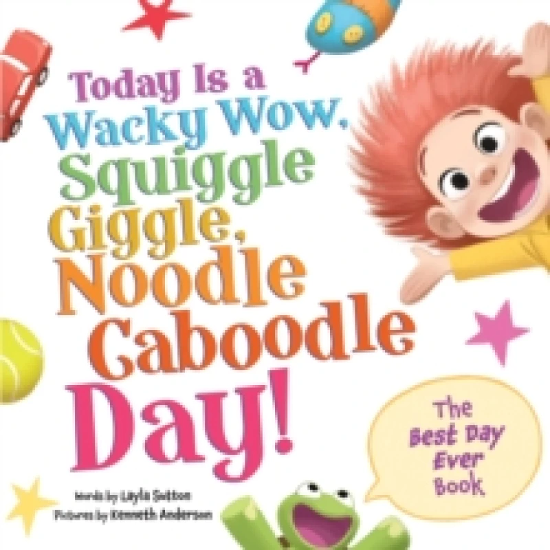 Image of Today Is a Wacky Wow, Squiggle Giggle, Noodle Caboodle Day! Hardback