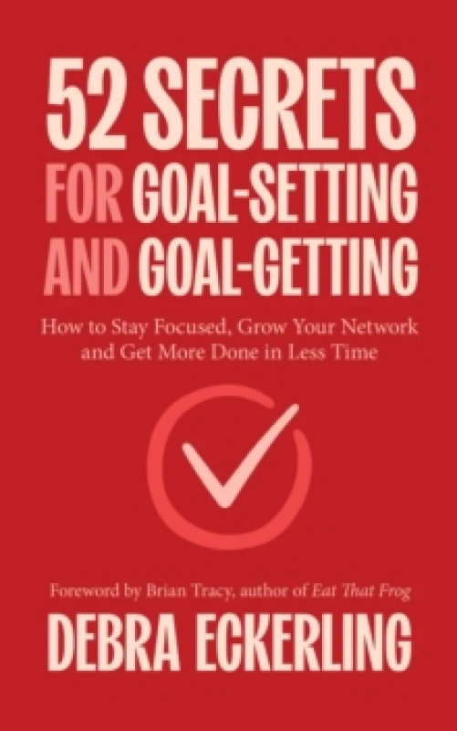 Image of 52 Secrets for Goal-Setting and Goal-Getting : How to Stay Focused, Grow Your Network and Get More Done in Less Time Paperback / softback