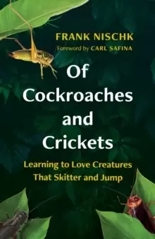 Image of Of Cockroaches and Crickets : Learning to Love Creatures That Skitter and Jump
