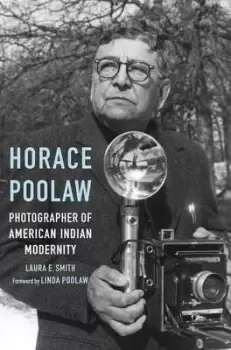 Image of Horace Poolaw photographer of American Indian modernity by Laura E. Smith