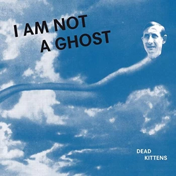 Image of Dead Kittens - I Am Not a Ghost Vinyl
