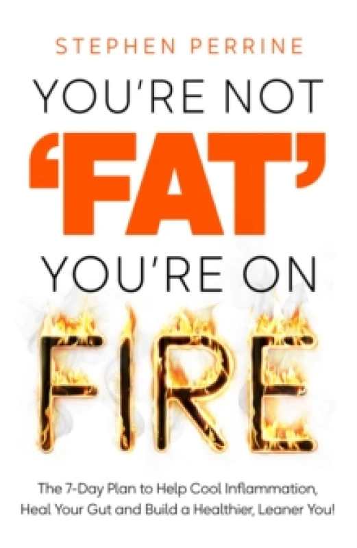 Image of You're Not 'Fat', You're on Fire. Hardback. By Stephen Perrine Books