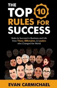 Image of The Top 10 Rules for Success : Rules to succeed in business and life from Titans, Billionaires, & Leaders who Changed the World.