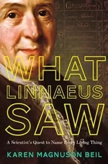 Image of What Linnaeus Saw : A Scientist's Quest to Name Every Living Thing