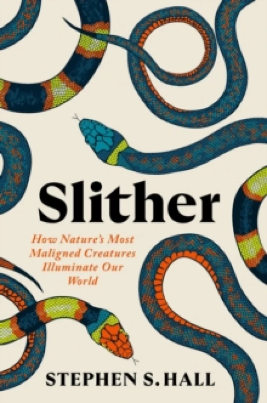 Image of Slither : How Natures Most Maligned Creatures Illuminate Our World Hardback