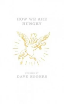 Image of How We Are Hungry by Dave Eggers Hardback