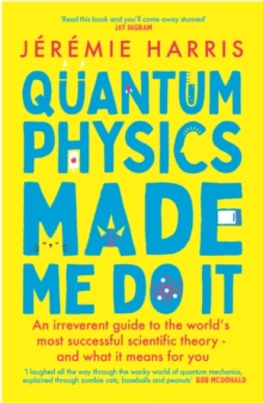 Image of Quantum Physics Made Me Do It : An irreverent guide to the world's most successful scientific theory - and what it means for you Paperback / softback